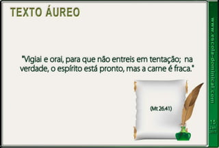 LIÇÃO 03 - O PERIGO DAS OBRAS DA CARNE
