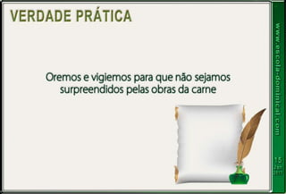 LIÇÃO 03 - O PERIGO DAS OBRAS DA CARNE