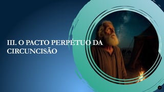 23
III. O PACTO PERPÉTUO DA
CIRCUNCISÃO
 
