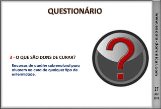 Recursos de caráter sobrenatural para
atuarem na cura de qualquer tipo de
enfermidade.
 