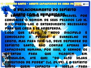 O Relacionamento do Espírito Santo com a Humanidade<br />O Espírito Santo é o responsável por convencer o homem de seus pe...