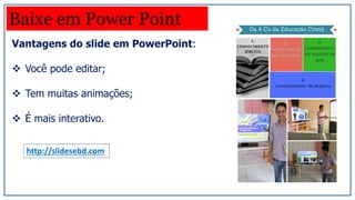 Vantagens do slide em PowerPoint:
❖ Você pode editar;
❖ Tem muitas animações;
❖ É mais interativo.
Baixe em Power Point
http://slidesebd.com
 
