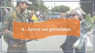 2. Amor ao próximo.
 