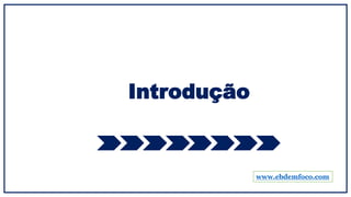 Introdução
www.ebdemfoco.com
 