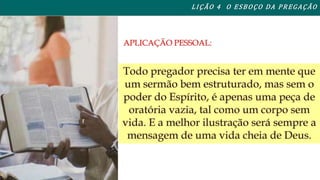 L I ÇÃO 4 O ESBOÇO DA PREGAÇÃO 
 