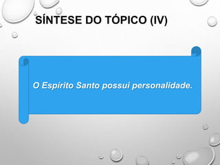 SÍNTESE DO TÓPICO (IV)
O Espírito Santo possui personalidade.
 