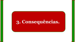 3. Consequências.
 