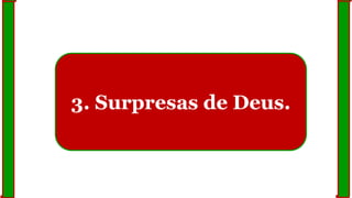 3. Surpresas de Deus.
 