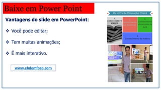 Vantagens do slide em PowerPoint:
 Você pode editar;
 Tem muitas animações;
 É mais interativo.
Baixe em Power Point
www.ebdemfoco.com
 