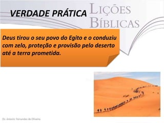 VERDADE PRÁTICA
Deus tirou o seu povo do Egito e o conduziu
com zelo, proteção e provisão pelo deserto
até a terra prometida.

 