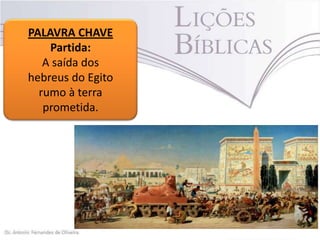 PALAVRA CHAVE
Partida:
A saída dos
hebreus do Egito
rumo à terra
prometida.

 