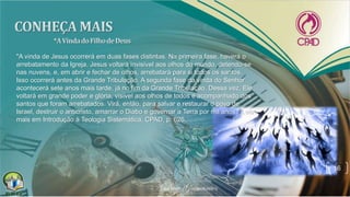 16
"A vinda de Jesus ocorrerá em duas fases distintas. Na primeira fase, haverá o
arrebatamento da Igreja. Jesus voltará invisível aos olhos do mundo, detendo-se
nas nuvens, e, em abrir e fechar de olhos, arrebatará para si todos os santos.
Isso ocorrerá antes da Grande Tribulação. A segunda fase da vinda do Senhor
acontecerá sete anos mais tarde, já no fim da Grande Tribulação. Dessa vez, Ele
voltará em grande poder e glória, visível aos olhos de todos e acompanhado dos
santos que foram arrebatados. Virá, então, para salvar e restaurar o povo de
Israel, destruir o anticristo, amarrar o Diabo e governar a Terra por mil anos." Leia
mais em Introdução à Teologia Sistemática, CPAD, p. 626.
 