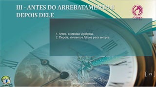 23
1. Antes, é preciso vigilância.
2. Depois, viveremos felizes para sempre.
 