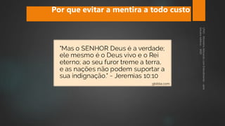 Por que evitar a mentira a todo custo
 