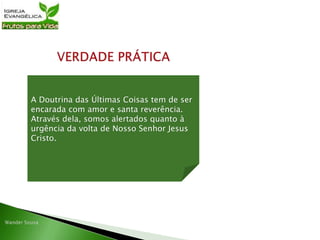 A Doutrina das Últimas Coisas tem de ser
encarada com amor e santa reverência.
Através dela, somos alertados quanto à
urgência da volta de Nosso Senhor Jesus
Cristo.
 