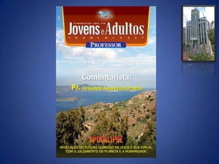 Comentarista:
Pr. Orivaldo Aparecido Prattis
 