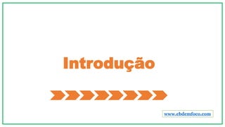 Introdução
www.ebdemfoco.com
 