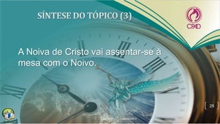 A Noiva de Cristo vai assentar-se à
mesa com o Noivo.
28
 