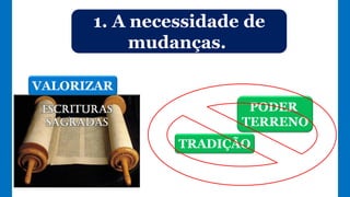 TRADIÇÃO
1. A necessidade de
mudanças.
VALORIZAR
PODER
TERRENO
 