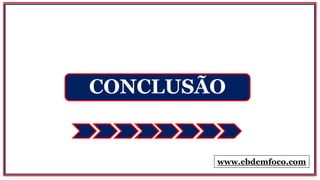 CONCLUSÃO
www.ebdemfoco.com
 
