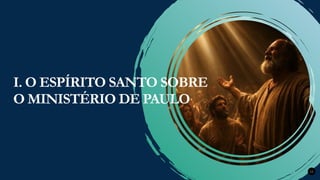 Renovados na Graça
Renovados na Graça 12
I. O ESPÍRITO SANTO SOBRE
O MINISTÉRIO DE PAULO
 
