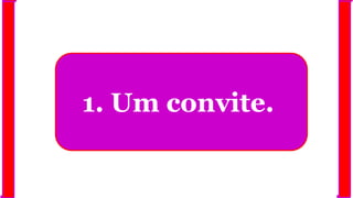 1. Um convite.
 