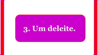 3. Um deleite.
 