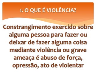 1. O QUE É VIOLÊNCIA?
 