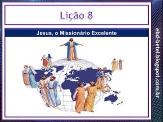 Jesus, o Missionário Excelente
 