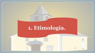 1. Etimologia.
 