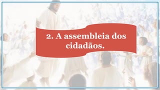 2. A assembleia dos
cidadãos.
 