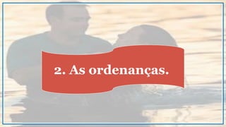 2. As ordenanças.
 