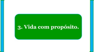 3. Vida com propósito.
 