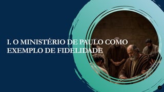 Renovados na Graça
Renovados na Graça 12
I. O MINISTÉRIO DE PAULO COMO
EXEMPLO DE FIDELIDADE
 