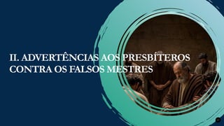 Renovados na Graça
Renovados na Graça 17
II. ADVERTÊNCIAS AOS PRESBÍTEROS
CONTRA OS FALSOS MESTRES
 