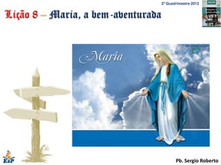 2º Quadrimestre 2012




       Pb. Sergio Roberto
 