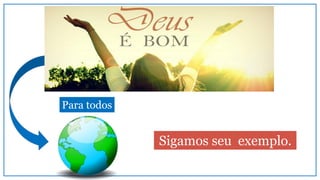 Para todos
Sigamos seu exemplo.
 