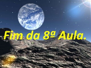 Fim da 8ª Aula.