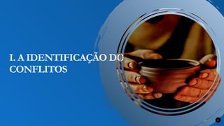 Renovados na Graça 11
I. A IDENTIFICAÇÃO DOS
CONFLITOS
 