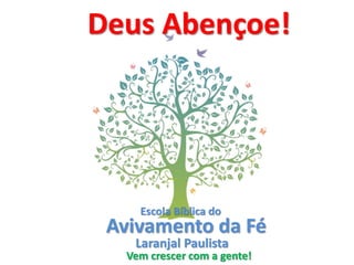 Escola Bíblica do
Avivamento da Fé
Laranjal Paulista
Vem crescer com a gente!
Deus Abençoe!
 