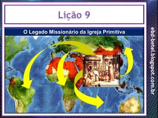 O Legado Missionário da Igreja Primitiva
 