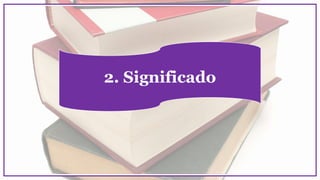 2. Significado
 