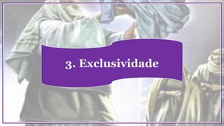 3. Exclusividade
 