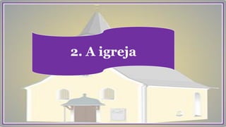2. A igreja
 