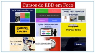 Cursos do EBD em Foco
 