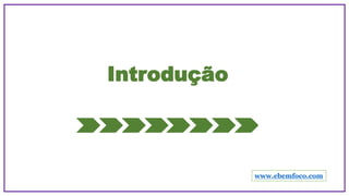 Introdução
www.ebemfoco.com
 