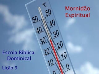 Escola Bíblica
Dominical
Mornidão
Espiritual
Lição 9
 