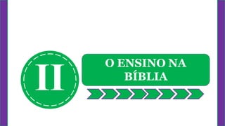 II
O ENSINO NA
BÍBLIA
 
