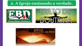2. A Igreja ensinando a verdade.
 