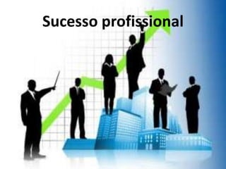 Sucesso profissional
 